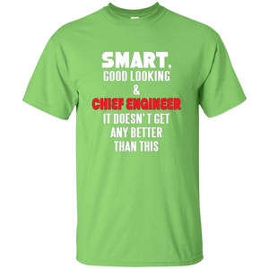 Chief Engineer - Smart Good Looking and Chief Engineer T-Shirt