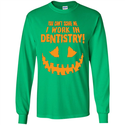You Can't Scare me I Work in Dentistry Orange T-shirt Irish Green