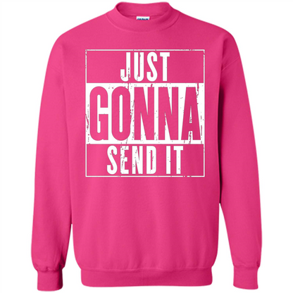 Just Gonna Send It T-shirt