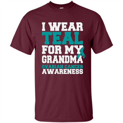 Cancer Awarenesss T-shirt I Wear Teal For My Grandma Ovarian Cancer Awareness Maroon