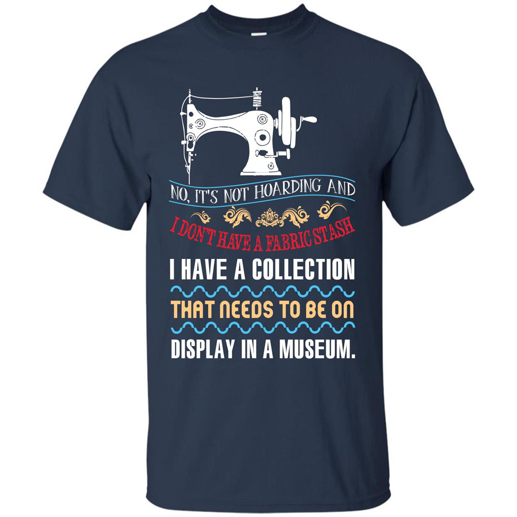 Sewing Machine T-shirt I Don’t Have A Fabric Stash T-shirt Navy