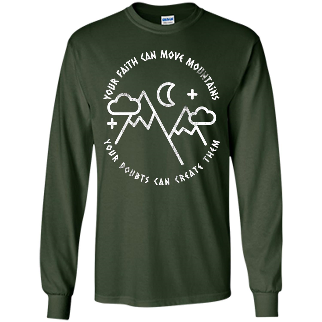 Your Faith Can Move Mountains Your Doubts Can Create Them T-shirt Forest Green