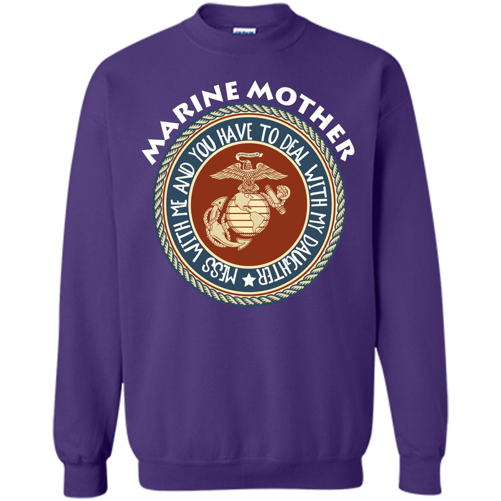 Marine Mother T-shirt Mess With Me And You Have To Deal With My Daughter Purple