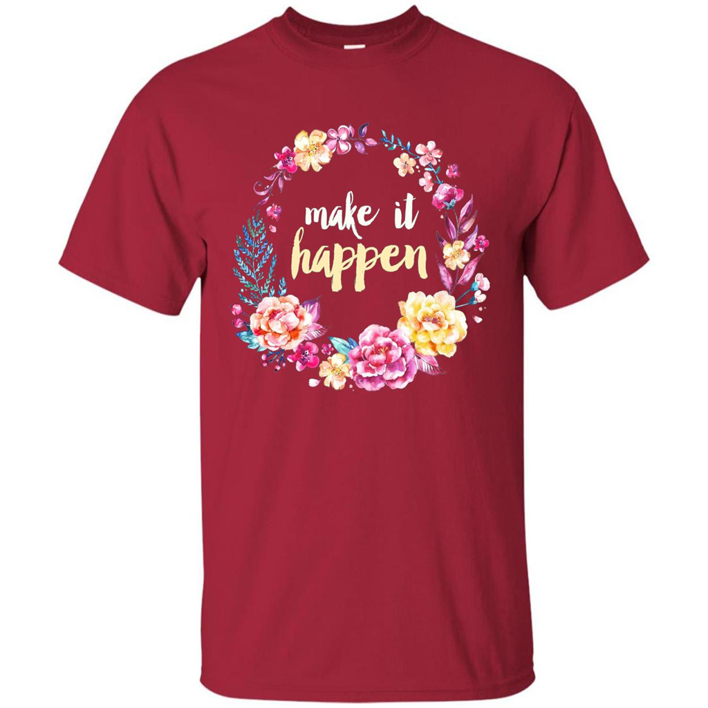 Make It Happen T-shirt Floral Wreath Script Typography T-shirt Cardinal