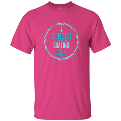 Stress Is Caused By Not Boating Enough Sailing T-Shirt Heliconia