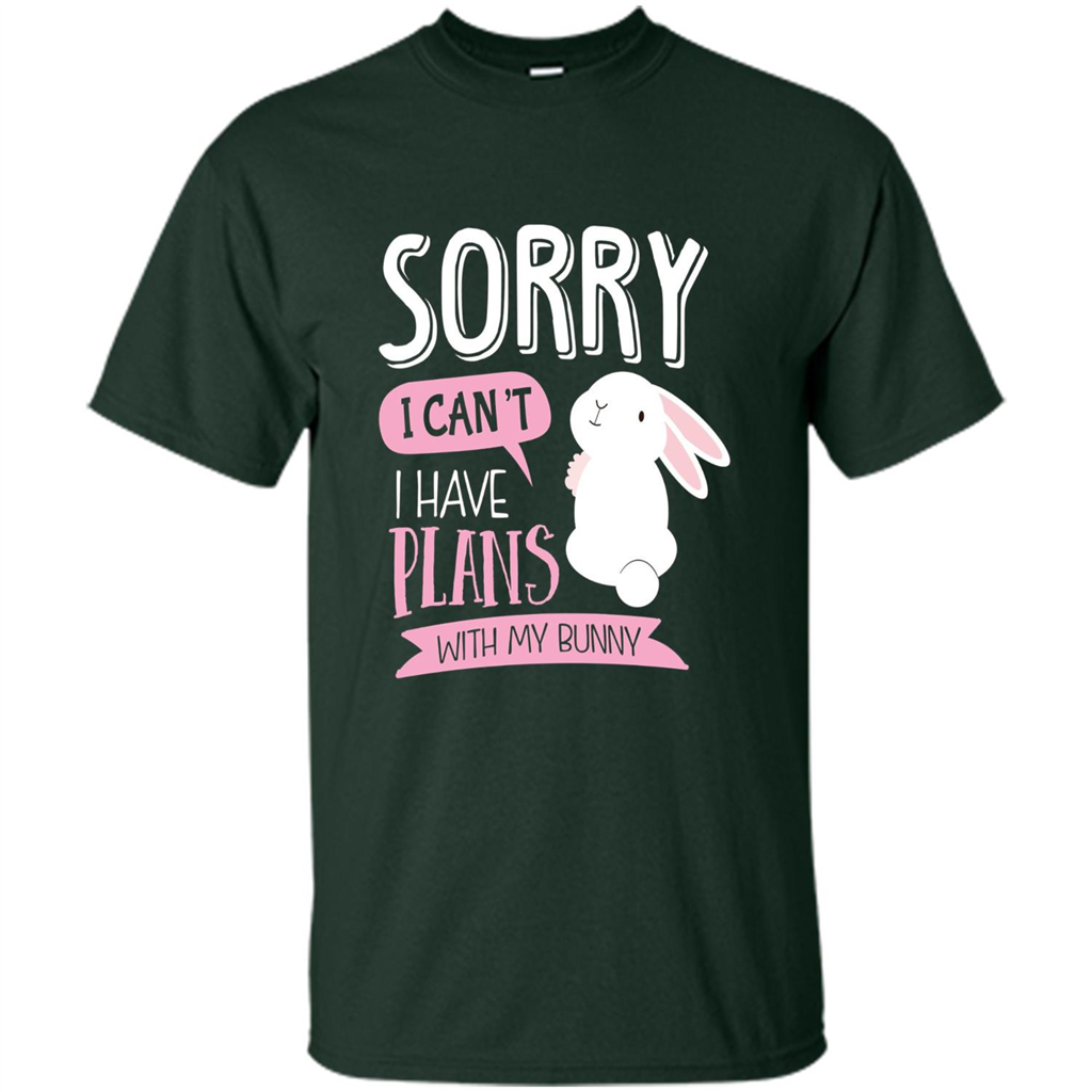 Sorry I Can't I Have Plans With My Bunny T-shirt Forest Green