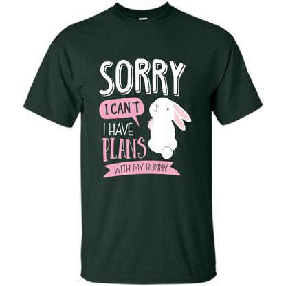 Sorry I Can't I Have Plans With My Bunny T-shirt Forest Green