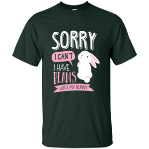 Sorry I Can't I Have Plans With My Bunny T-shirt