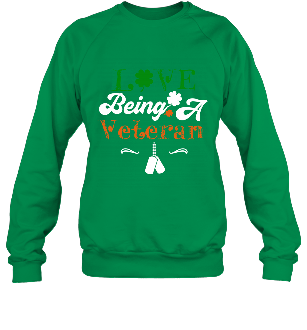 Love Being A Veteran Saint Patricks Day Shirt Sweatshirt Irish Green