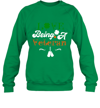 Love Being A Veteran Saint Patricks Day Shirt Sweatshirt Irish Green
