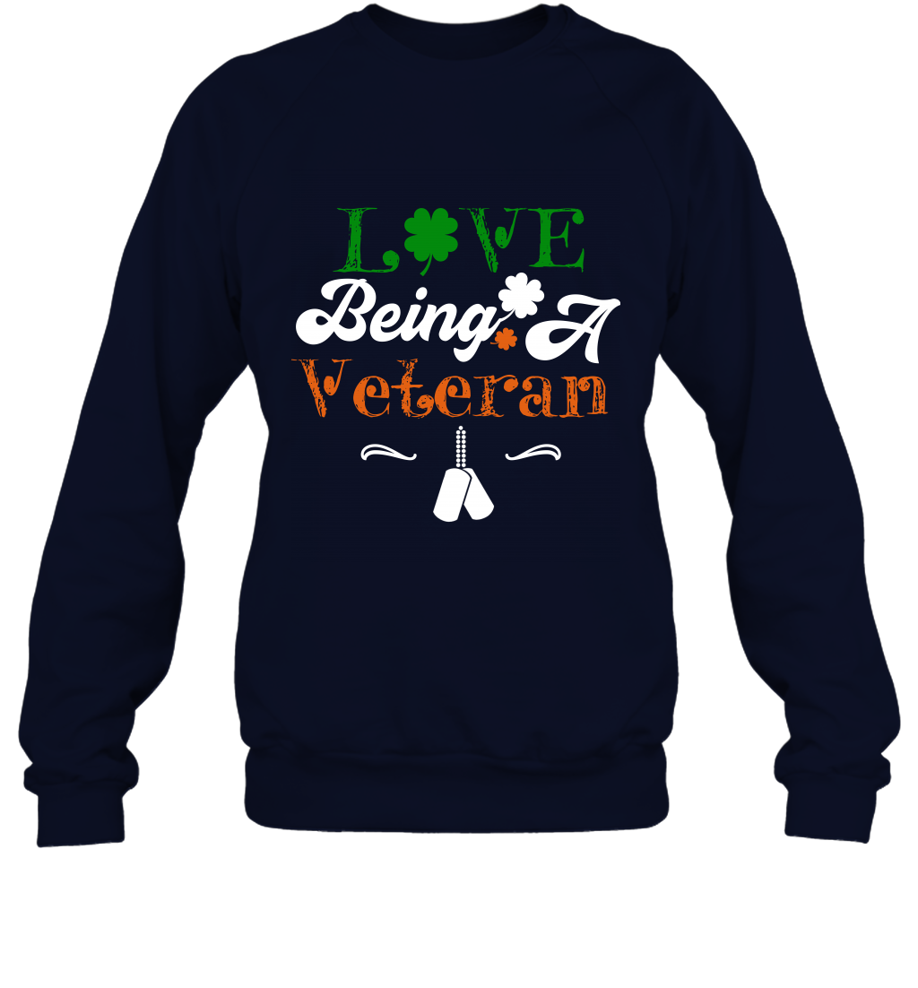 Love Being A Veteran Saint Patricks Day Shirt Sweatshirt Navy