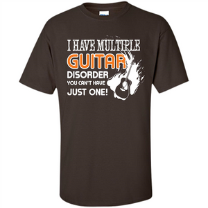 Guitar T-shirt I Have Multiple Guitar Disorder You Can't Have Just One