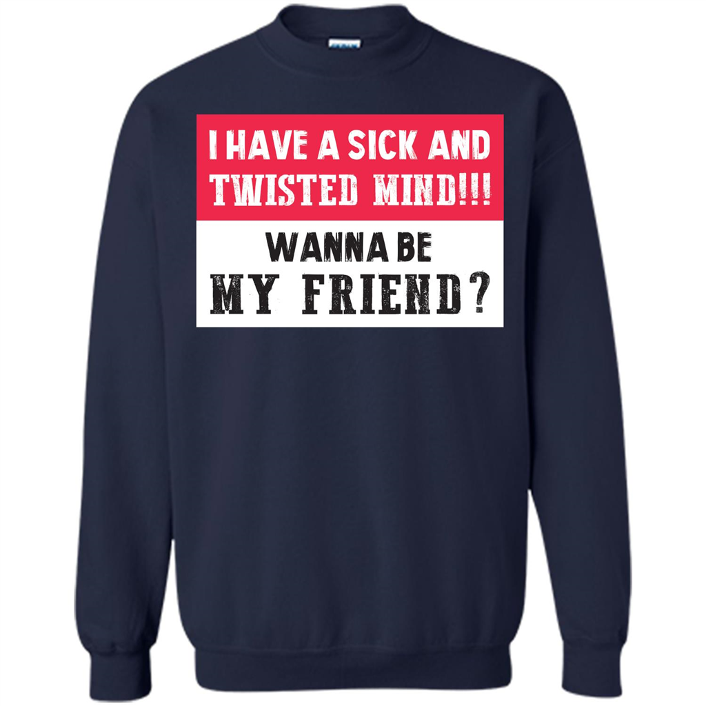 I Have A Sick And Twisted Mind Wanna Be My Friend T-shirt Navy