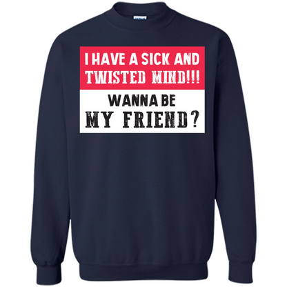 I Have A Sick And Twisted Mind Wanna Be My Friend T-shirt Navy