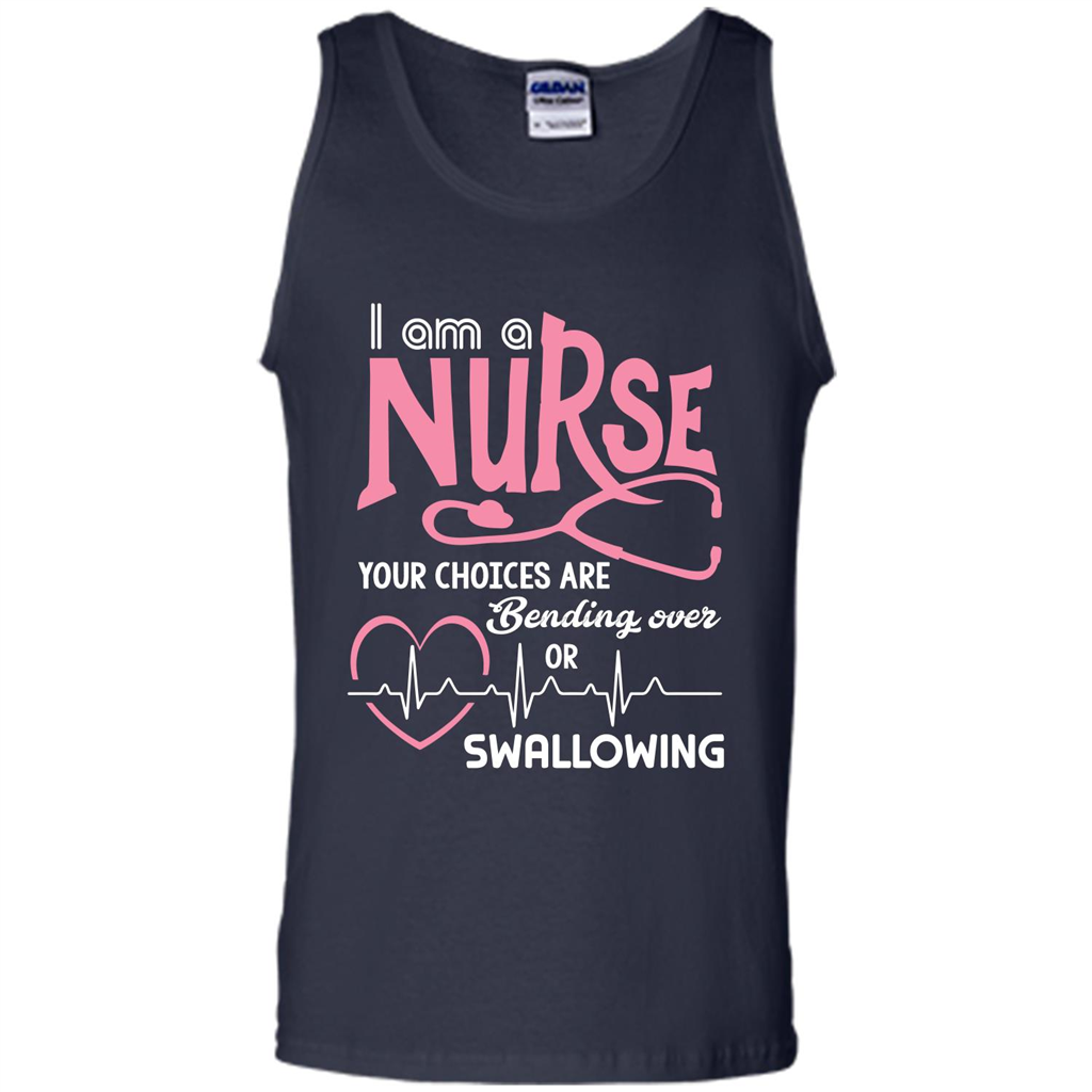 Nursing tshirtI am a nurse your choices are bending over or swallowing Navy
