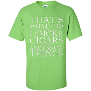 That's What I Do I Smoke Cigars And I Know Things T-shirt