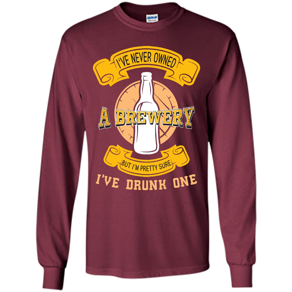 Beer T-shirt I've Never Owned A Brewery But I’m Pretty Sure