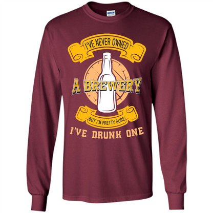 Beer T-shirt I've Never Owned A Brewery But I’m Pretty Sure