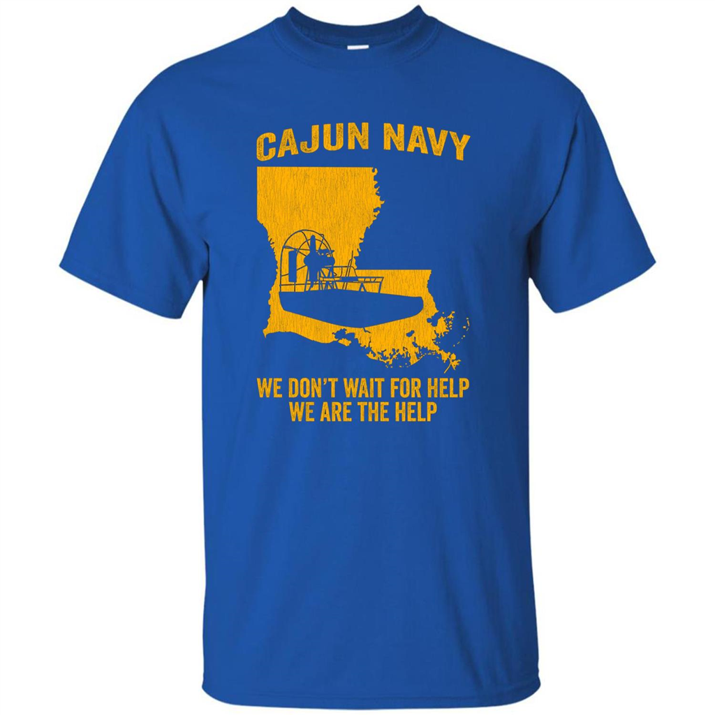Cajun Navy We Don't Wait For Help We Are The Help T-shirt Royal