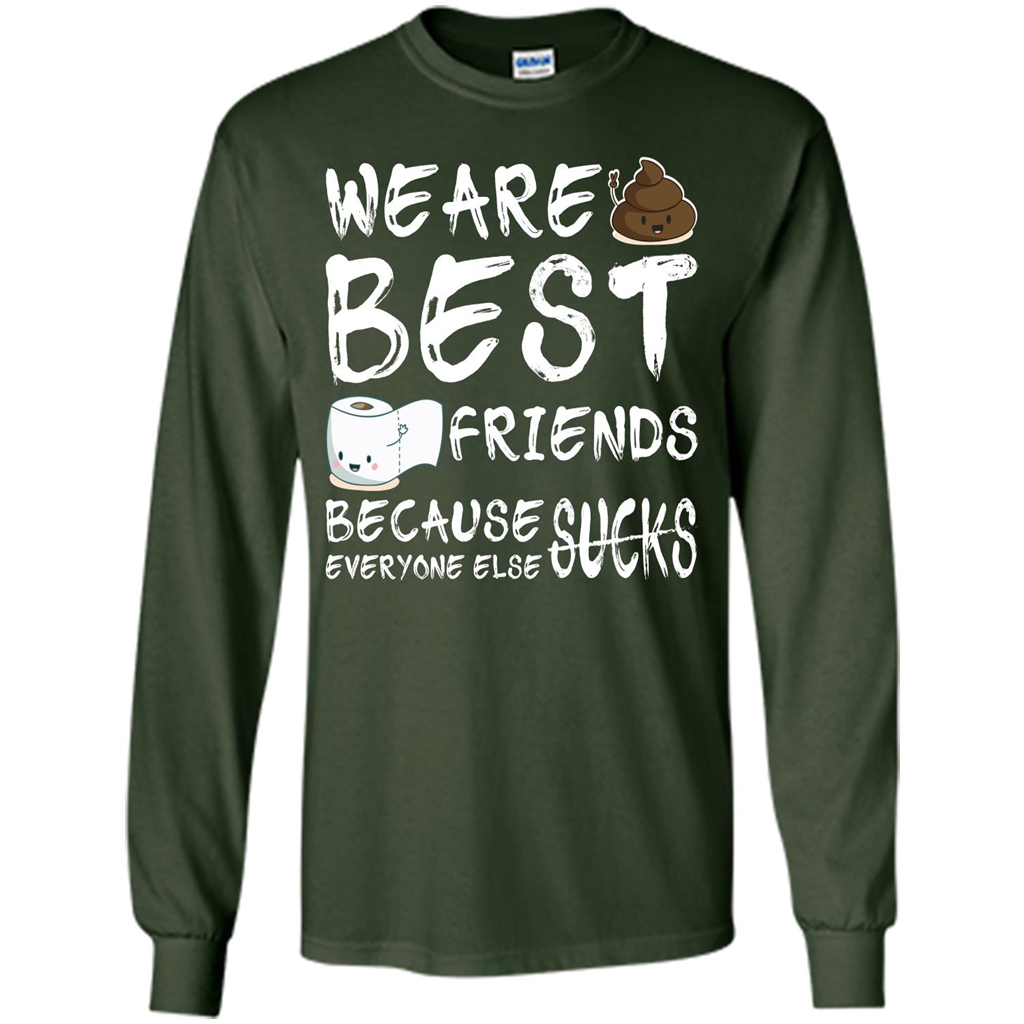 Funny Best Friends T-shirt We Are Best Friends Because Everyone Else Sucks Forest Green