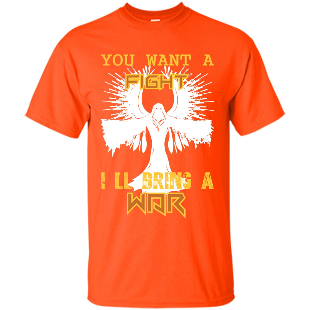 You Want A Fight I_Ñéll Bring A War T-shirt Orange