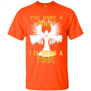 You Want A Fight I_Ñéll Bring A War T-shirt