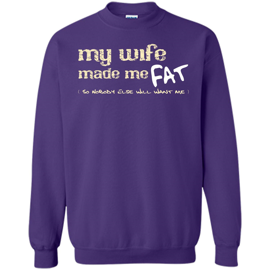 Husband T-shirt My Wife Made Me Fat So Nobody Else Will Want Me Orange