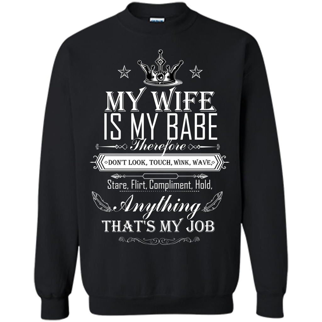 Family T-shirt My Wife Is My Babe Therefore Don't Look, Touch, Wink, Wave, Stare, Flirt, Compliment, Hold, Anything That's My Job Black