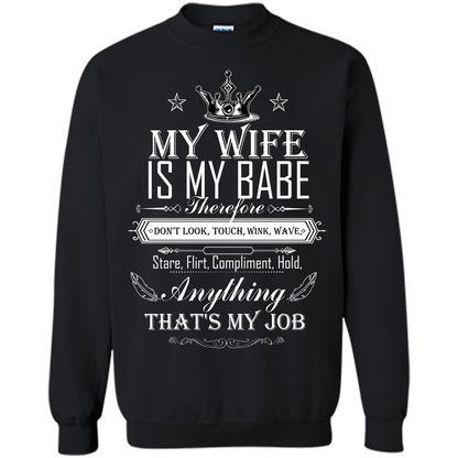 Family T-shirt My Wife Is My Babe Therefore Don't Look, Touch, Wink, Wave, Stare, Flirt, Compliment, Hold, Anything That's My Job Black