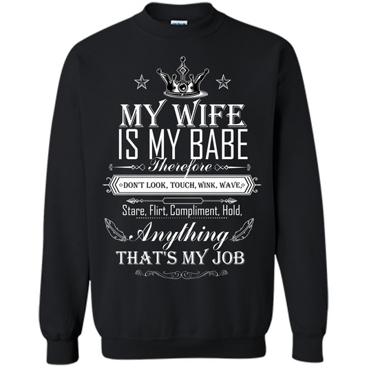 Family T-shirt My Wife Is My Babe Therefore Don't Look, Touch, Wink, Wave, Stare, Flirt, Compliment, Hold, Anything That's My Job Black