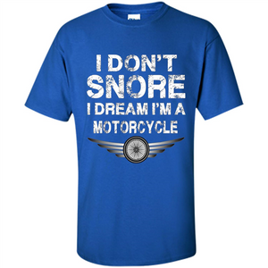 I Don't Snore I Dream I'm A Motorcycle T-shirt