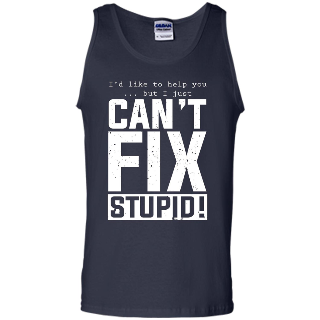 I'd Like To Help You But I Just Can't Fix Stupid T-shirt Navy
