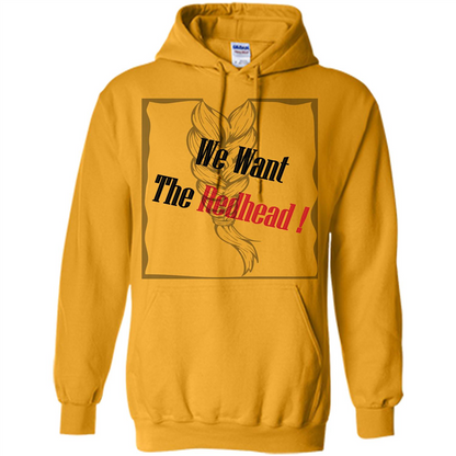Redhead T-shirt We Want The Redhead Gold