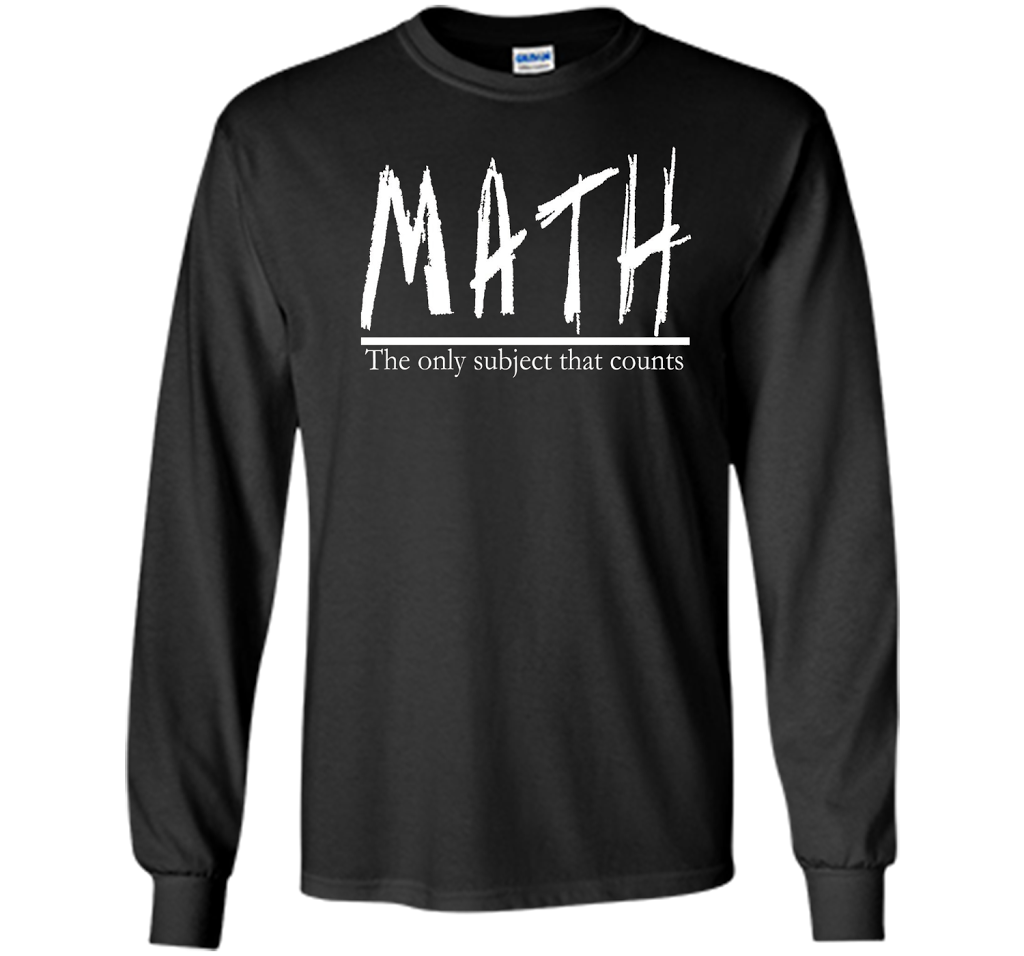 Math - The Only Subject That Counts Math Teacher Pun TShirt t-shirt Black