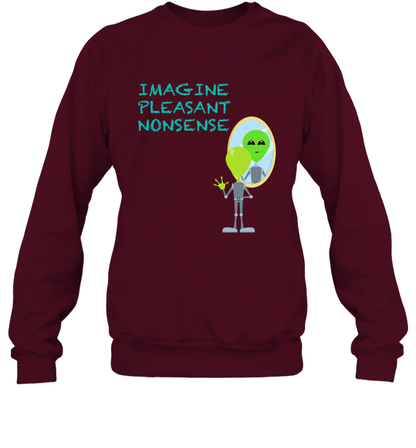 Imagine Plaeasant Nonsense Shirt Sweatshirt Sweatshirt Maroon