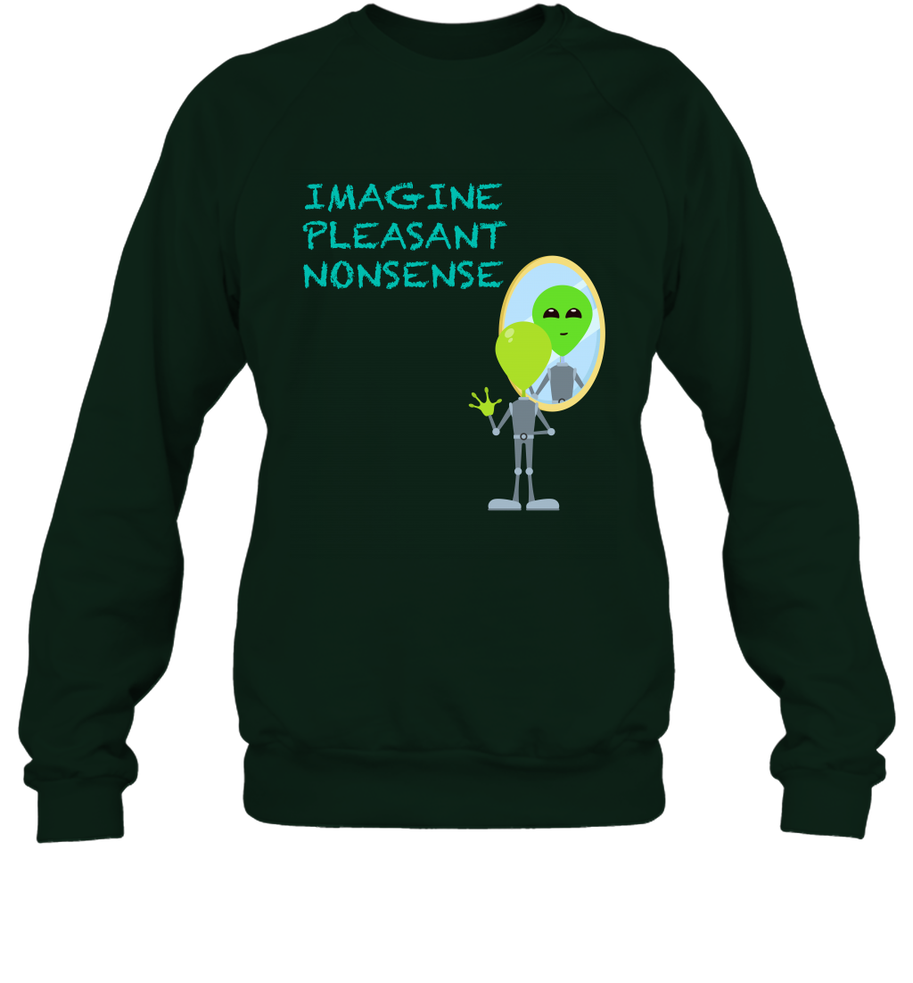 Imagine Plaeasant Nonsense Shirt Sweatshirt Sweatshirt Forest
