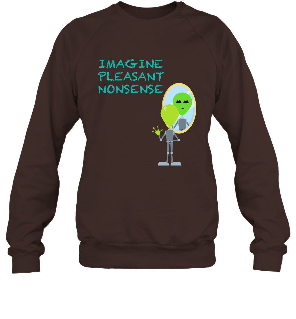 Imagine Plaeasant Nonsense Shirt Sweatshirt Sweatshirt Dark Chocolate