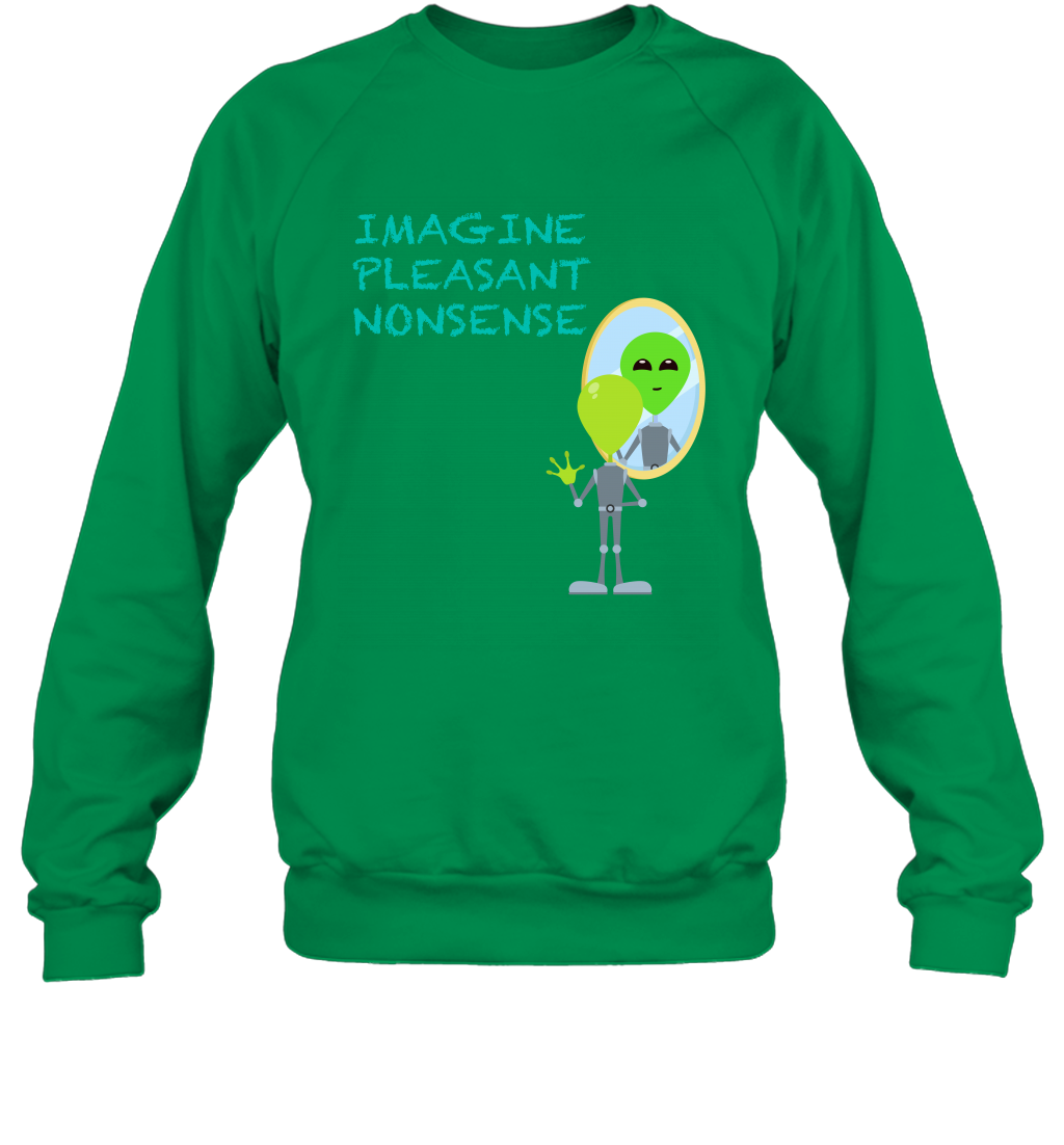 Imagine Plaeasant Nonsense Shirt Sweatshirt Sweatshirt Irish Green