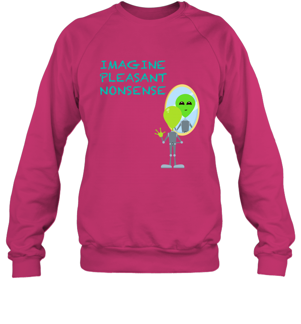 Imagine Plaeasant Nonsense Shirt Sweatshirt Sweatshirt Heliconia