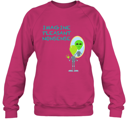 Imagine Plaeasant Nonsense Shirt Sweatshirt Sweatshirt Heliconia