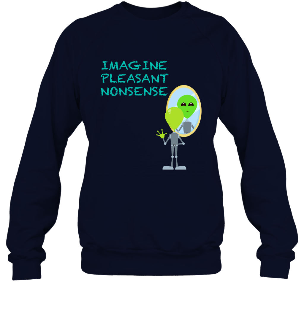 Imagine Plaeasant Nonsense Shirt Sweatshirt Sweatshirt Navy