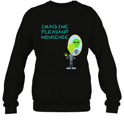 Imagine Plaeasant Nonsense Shirt Sweatshirt Sweatshirt Black