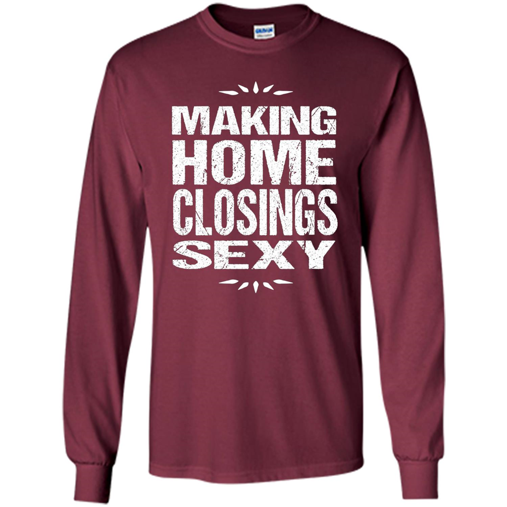 Funny Realtor T-shirt Making Home Closings Sexy T-shirt Maroon