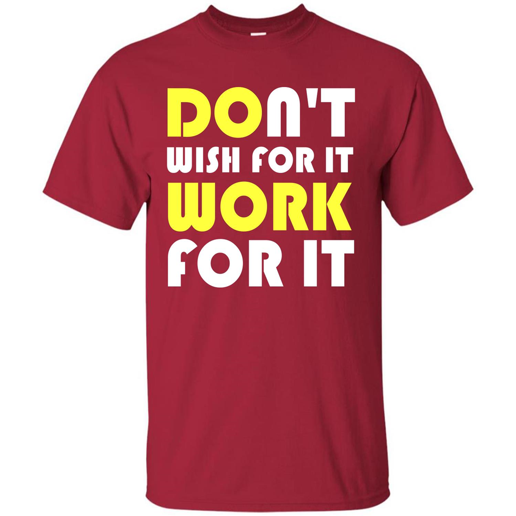 Motivation T-shirt Don't Wish For It Work For It T-shirt Cardinal