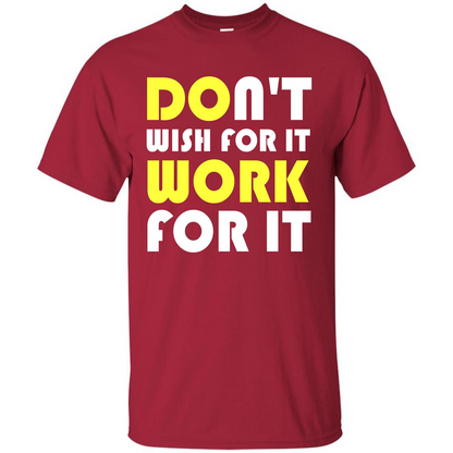 Motivation T-shirt Don't Wish For It Work For It T-shirt Cardinal