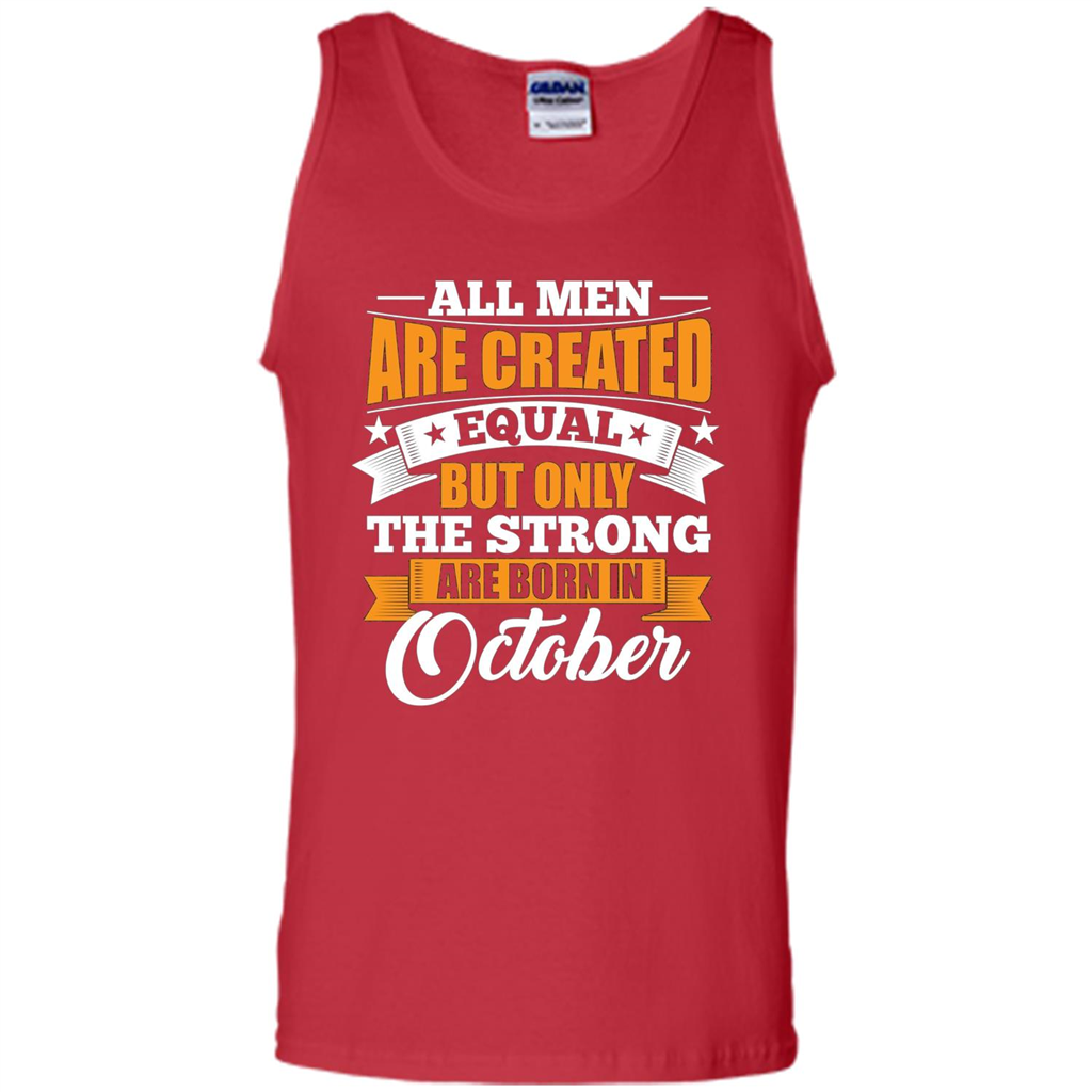 Men Are Created Equal But The Strong Born in October T-Shirt Red