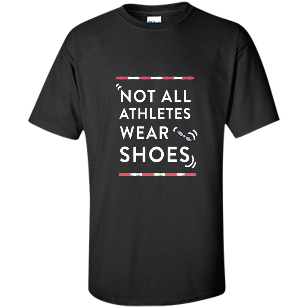 Swimmers T-shirt Not All Athletes Wear Shoes Black