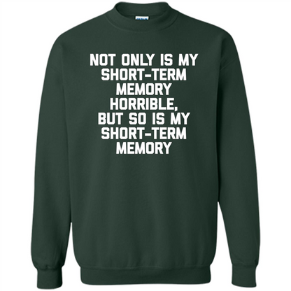 My Short Term Memory Is Horrible T-shirt Forest Green