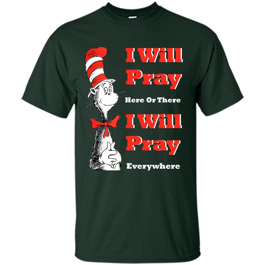 Christian. I Will Pray Here Or There I Will Pray Everywhere T-shirt Forest Green