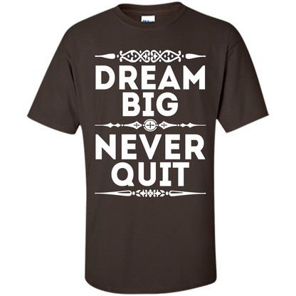 Motivational Quote T-Shirt Dream Big Never Quit Dark Chocolate